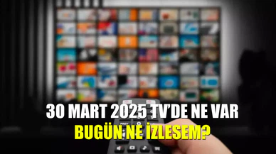 Bugün saat kaçta hangi diziler ve programlar var? 30 Mart 2025 yayın akışı