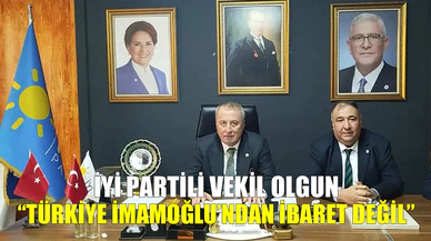 İyi Parti Milletvekili Olgun: "Türkiye İmamoğlu'ndan ibaret değil"