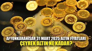 Afyonkarahisar 31 Mart 2025 Altın Fiyatları
