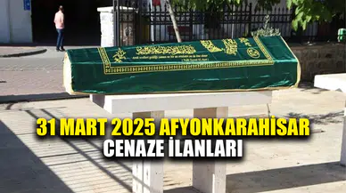 31 Mart 2025 Afyonkarahisar cenaze ilanları