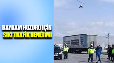 Huzurlu bir bayram için havadan ve karadan denetimler devam ediyor