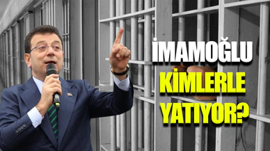 İmamoğlu'nun kaldığı cezaevinde tanınan isimler dikkat çekti