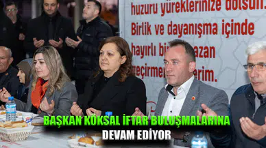 Başkan Köksal İftar Buluşmalarına Devam Ediyor