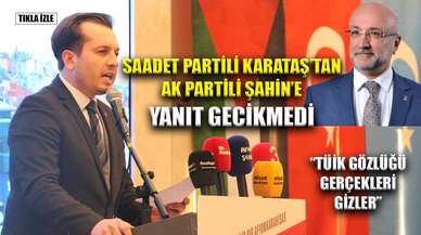 Saadet Partili Karataş'tan, Ak Partili Şahin'e sert cevap