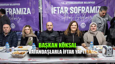 Başkan Köksal, vatandaşlarla iftar yaptı