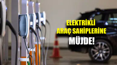 Resmi Gazete’de yayımlandı: Elektrikli araç sahiplerine müjde!
