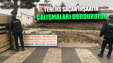 İNŞAATIN ÇALIŞMALARI DURDURULDU