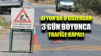 Afyon'da O Güzergah 3 Gün Trafiğe Kapalı