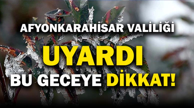 Afyonkarahisar Valiliği Uyardı!