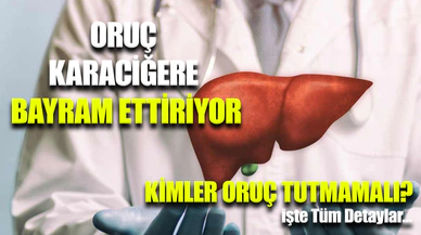 Oruç, organları arındırıyor ve karaciğeri yeniliyor