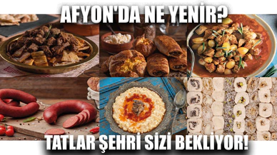 Afyon'da Ne Yenir? İşte Damağınızı Şenlendirecek Tatlar