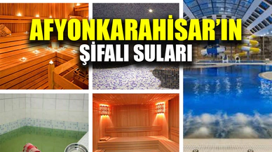 Afyonkarahisar’ın şifalı suları