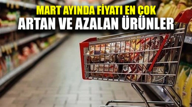 Martta fiyatı en çok artan ve azalan ürünler belli oldu!