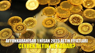 Afyonkarahisar 1 Nisan 2025 Altın Fiyatları