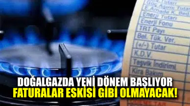 Doğalgazda yeni dönem: Faturalar eskisi gibi olmayacak!
