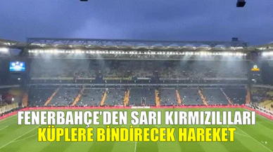 Fenerbahçe'den Sarı Kırmızılıları küplere bindirecek hareket