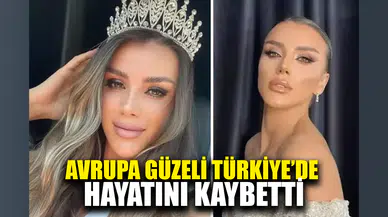 Avrupa güzeli Türkiye'de hayatını kaybetti