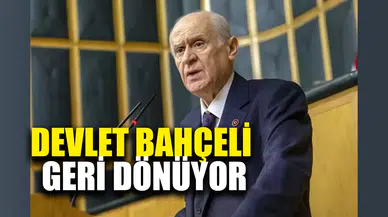 Devlet Bahçeli uzun zaman sonra geri dönüyor