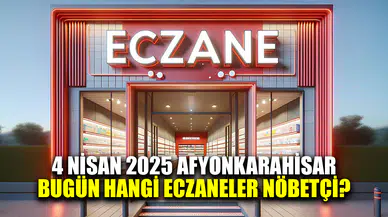 Afyonkarahisar'daki nöbetçi eczaneler 4 Nisan 2025