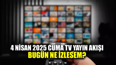 Bugün saat kaçta hangi diziler ve programlar var? 4 Nisan 2025 Cuma Tv yayın akışı