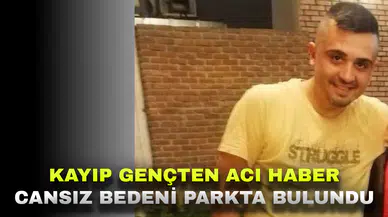 4 gündür kayıp olarak aranan Hüseyin Keskin'den acı haber geldi