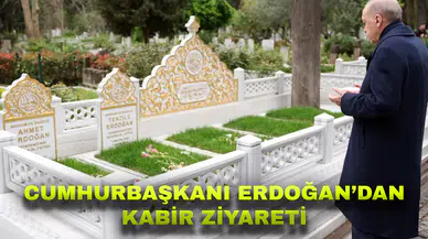 Cumhurbaşkanı Erdoğan, anne ve babasının kabirlerini ziyaret etti