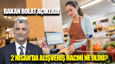 Ticaret Bakanı Ömer Bolat’tan 2 Nisan alışveriş verileri açıklaması