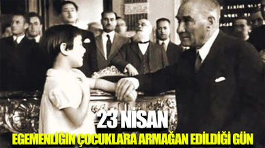 23 Nisan: Atatürk’ün çocuklara armağanı