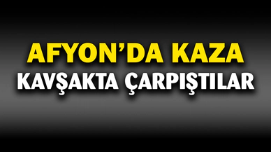 Afyon'da kaza! İki otomobil çarpıştı