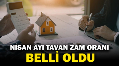 Nisan ayı kira tavan zam oranı belli oldu