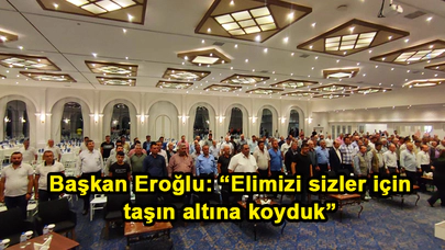 Başkan Eroğlu: “Elimizi sizler için taşın altına koyduk”