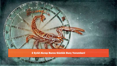 2 Eylül Akrep Burcu Günlük Burç Yorumları!