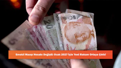 Emekli Maaşı Hesabı Değişti: Ocak 2027 İçin Yeni Rakam Ortaya Çıktı!