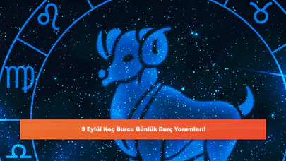 3 Eylül Koç Burcu Günlük Burç Yorumları!