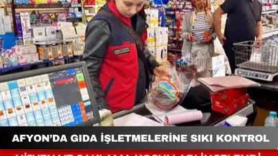 Afyon’da Gıda İşletmelerine Sıkı Kontrol: Hijyen ve Saklama Koşulları İncelendi