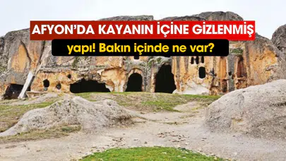 Afyon’da kayanın içine gizlenmiş yapı! İçinde bakın ne var