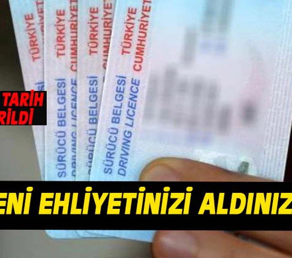 Ehliyetlerin son değiştirme tarihi 31 Aralık 2024