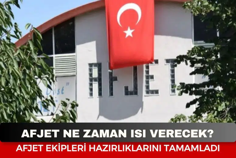 AFJET ne zaman yanacak? Isıtma sezonu 1 Ekim’e çekildi