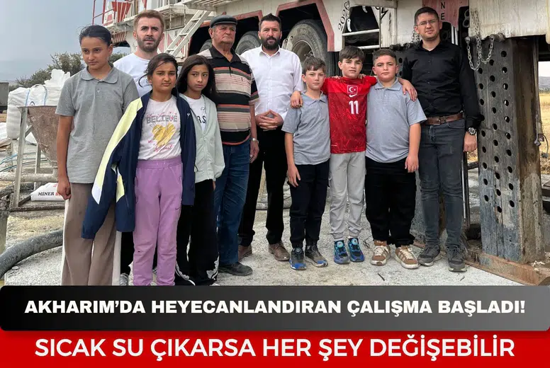 Akharım’da heyecanlandıran çalışma başladı! Sıcak su çıkarsa her şey değişebilir