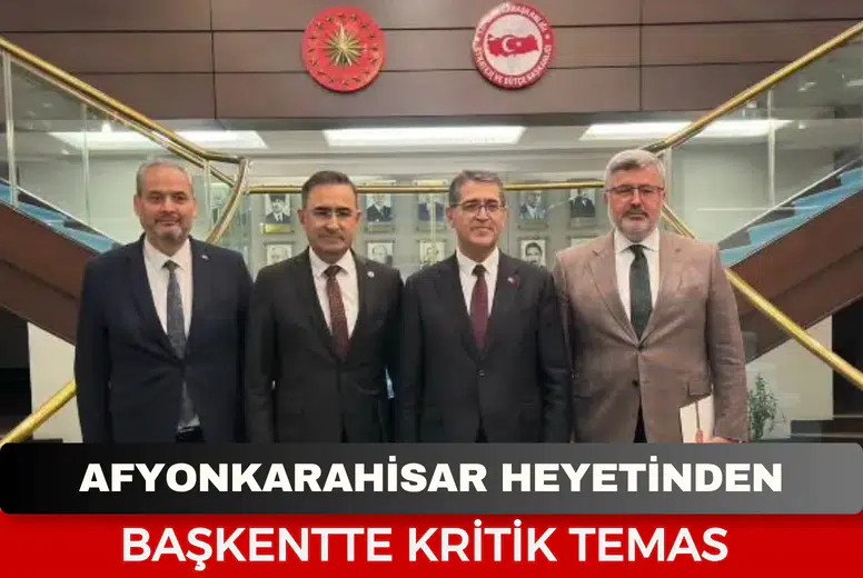 Afyonkarahisar heyetinden başkentte kritik temas