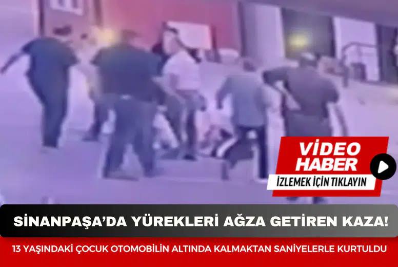 Sinanpaşa’da yürekleri ağza getiren kaza: 13 yaşındaki çocuk otomobilin altında kalmaktan saniyelerle kurtuldu