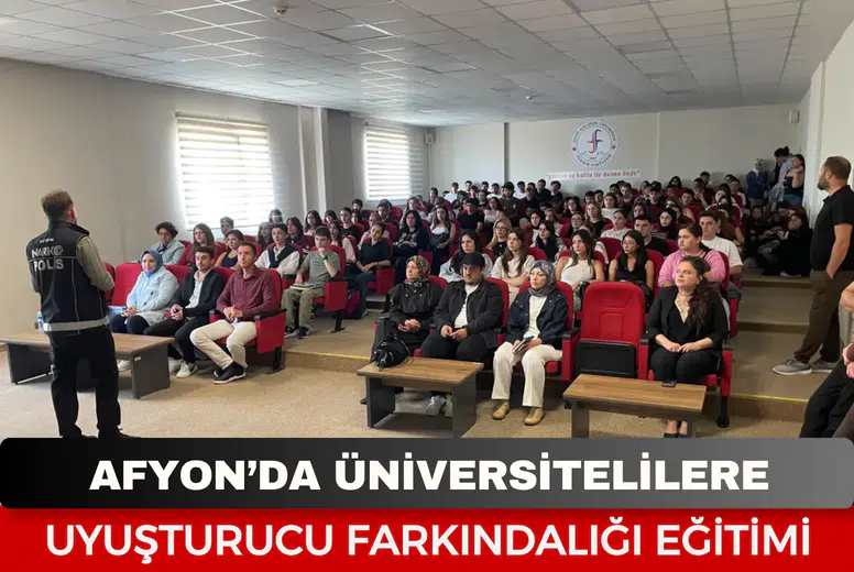 Afyon’da üniversitelilere uyuşturucu farkındalığı eğitimi: 335 öğrenci bilgilendirildi