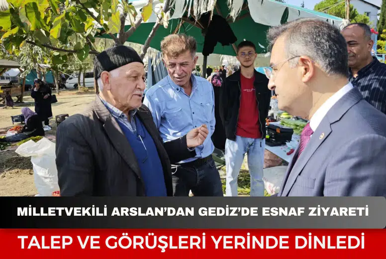 Milletvekili Arslan’dan Gediz’de esnaf ziyareti: Talep ve görüşleri yerinde dinledi