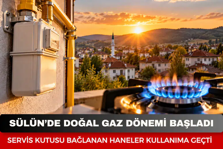 Sülün’de doğal gaz dönemi başladı: Servis kutusu bağlanan haneler kullanıma geçti