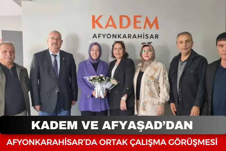 KADEM ve AFYAŞAD’dan Afyonkarahisar’da ortak çalışma görüşmesi