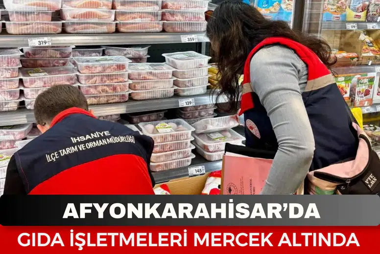 Afyonkarahisar’da gıda işletmeleri mercek altında