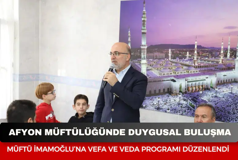 Afyonkarahisar Müftülüğünde duygusal buluşma: Müftü İmamoğlu’na vefa ve veda programı düzenlendi