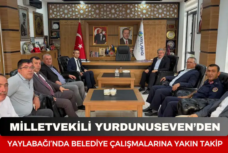 Milletvekili Yurdunuseven’den Yaylabağı’nda belediye çalışmalarına yakın takip