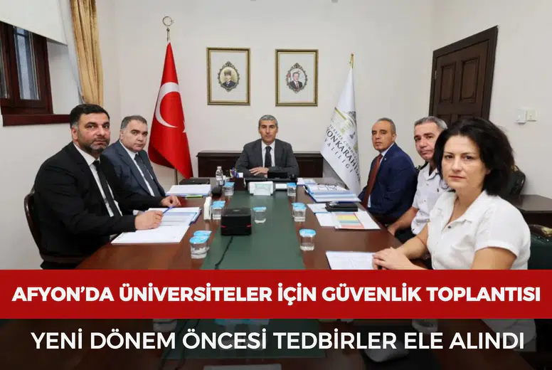 Afyon’da üniversiteler için güvenlik toplantısı: Yeni dönem öncesi tedbirler ele alındı