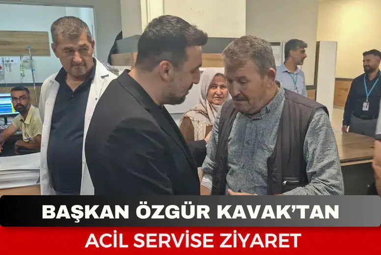 Başkan Özgür Kavak'tan acil servise ziyaret